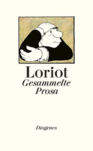 Gesammelte Prosa: Alle Dramen, Geschichten, Festreden, Liebesbriefe, Kochrezepte, der legendäre Opernführer und etwa sieben Gedichte