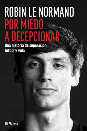 Por miedo a decepcionar: Una historia de superación, fútbol y vida (No Ficción)