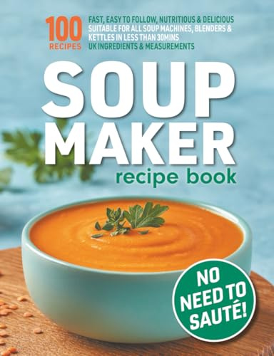 Soup Maker Recipe Book: Fast, Easy to Follow, Nutritious & Delicious. Suitable For All Soup Machines, Blenders & Kettles in less than 30mins. UK ... Measurements. (Quick & Easy Recipe Books UK)