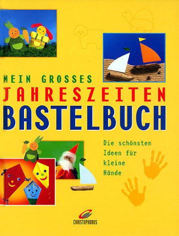 Mein grosses Jahreszeiten-Bastelbuch. Die schönsten Ideen für kleine Hände