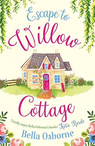 ESCAPE TO WILLOW COTTAGE: The brilliant, laugh-out-loud romcom you need to read (Willow Cottage Series)