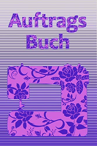 Auftragsbuch: Notizbuch zum Erfassen der Kundenaufträge I Nähprojekte I Nähaufträge