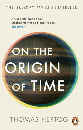On the Origin of Time: The Sunday Times bestselling physics book exploring 'Stephen Hawking’s biggest legacy'