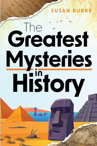 The Greatest Mysteries in History: 101 of the Most Mind-Boggling Mysteries Ever!