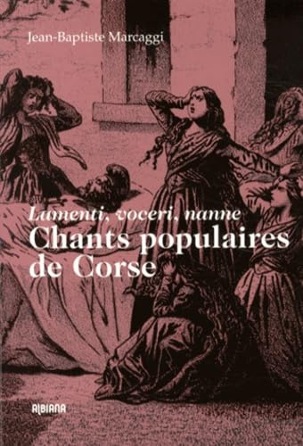 Chants populaires de Corse: Lamenti, voceri, nanne