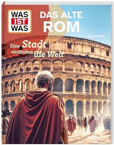 WAS IST WAS Das alte Rom. Eine Stadt verändert die Welt / Das Römische Reich / Leben und arbeiten im alten Rom / Sachbuch für Kinder ab 8 Jahren (WAS IST WAS Das Original)