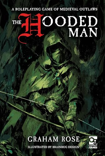 The Hooded Man: A Roleplaying Game of Medieval Outlaws (Osprey Roleplaying)