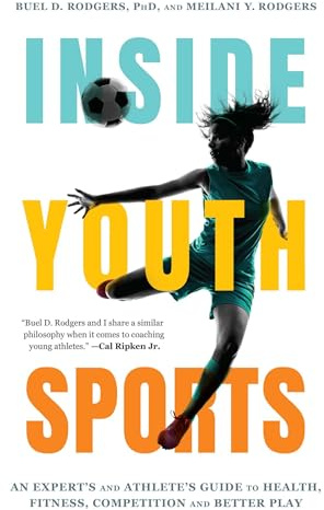 Inside Youth Sports: An Expert's and Athlete's Guide to Health, Fitness, Competition and Better Play