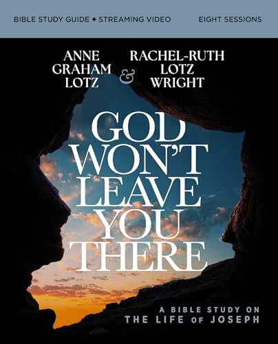 God Won't Leave You There Bible Study Guide plus Streaming Video: A Bible Study on the Life of Joseph