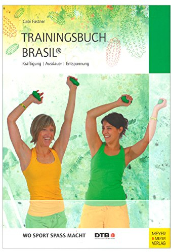 Trainingsbuch Brasil®: Kräftigung – Ausdauer – Entspannung (Wo Sport Spaß macht)