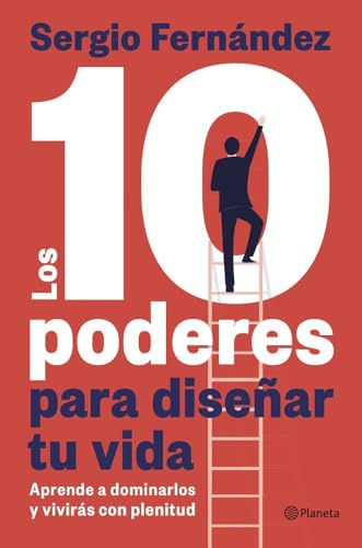 Los 10 poderes para diseñar tu vida: Aprende a dominarlos y vivirás con plenitud (No Ficción)
