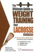 Ultimate Guide to Weight Training for Lacrosse: 2nd Edition