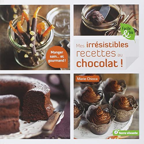Mes irrésistibles recettes au chocolat: manger sain ... et gourmand !