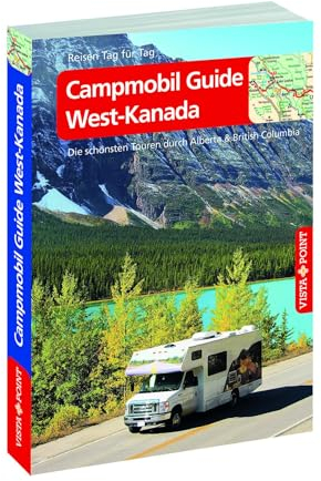 Campmobil Guide West-Kanada - VISTA POINT Reiseführer Reisen Tag für Tag: Die schönsten Touren durch Alberta & British Columbia