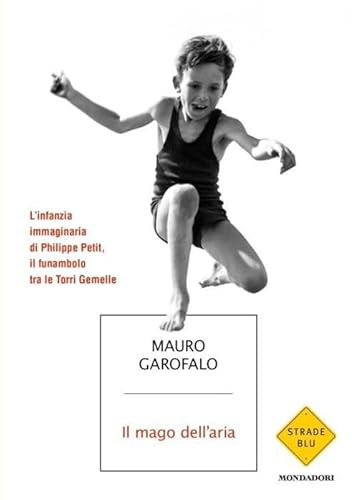 Il mago dell'aria. L'infanzia immaginaria di Philippe Petit, il funambolo tra le Torri Gemelle