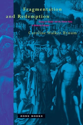 Fragmentation and Redemption: Essays on Gender and the Human Body in Medieval Religion (Zone Books)