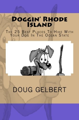 Doggin' Rhode Island: The 25 Best Places To Hike With Your Dog In The Ocean State (Hike With Your Dog Guidebooks)