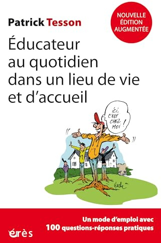Educateur au quotidien dans un lieu de vie et d'accueil: Nouvelle édition actualisée et complétée