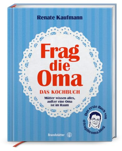 Frag die Oma – Österreichische Hausmannskost & Familienrezepte: Einfache Klassiker, Backrezepte & Küchentipps wie früher