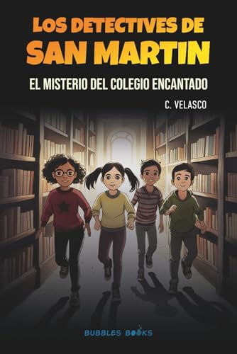 Los dectetives de San Martin. El misterio del colegio encantado: Una aventura de misterio, amistad y secretos escondidos entre los estantes de una ... | Libro para niños y niñas de 8 a 12 años.