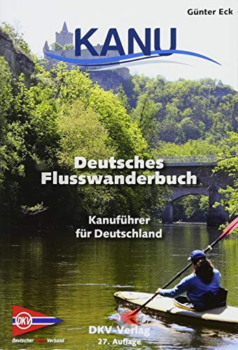 Deutsches Flusswanderbuch: Kanuführer für Deutschland