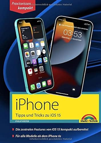 iPhone Tipps und Tricks zu iOS 15 - zu allen aktuellen iPhone Modellen von 13 bis iPhone 7 - komplett in Farbe: - für Einsteiger, Umsteiger und Fortgeschrittene, auch Senioren