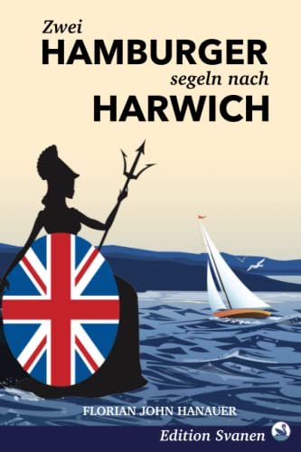 Zwei Hamburger segeln nach Harwich: und reisen die Themse hinauf bis Oxford (Nordische Segelabenteuer: Mit Wind und Wellen durch Deutschland, England und Skandinavien, Band 4)