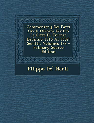 Commentarij Dei Fatti Civili Occorsi Dentro La Citta Di Firenze Dal'anno 1215 Al 1537: Scritti, Volumes 1-2