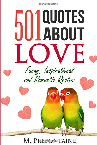 501 Quotes About Love: Funny, Inspirational and Romantic Quotes: Volume 1 (Quotes For Every Occasion)