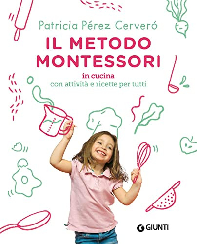 Il metodo Montessori in cucina: con attività e ricette per tutti
