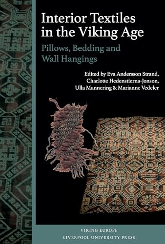 Interior Textiles in the Viking Age: Pillows, Bedding and Wall Hangings: Beðr, ver og húsbúnaðr (Viking Europe: Connections and Culture in the Early Medieval World)