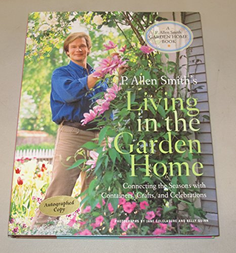 P. Allen Smith's Living in the Garden Home: Connecting the Seasons with Containers, Crafts, and Celebrations