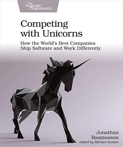Competing with Unicorns: How the World's Best SPanies Ship Software and Work Differently