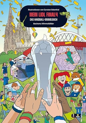 Mein Lidl Final4 - Das Handball-Wimmelbuch Wimmelbilderbuch DHB Pokal für alle Handballfans Illustrationen von Carsten Odenthal: Bachems Wimmelbilder