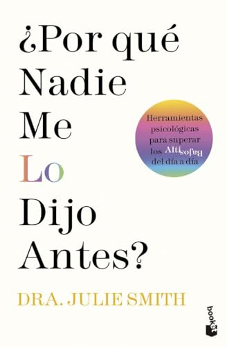 ¿Por qué nadie me lo dijo antes?: Herramientas psicológicas para superar los altibajos del día a día (Vivir Mejor)