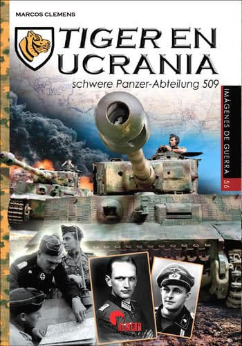 TIGER EN UCRANIA: Schwere Panzer --Abteilung 509: 56 (IMAGENES DE GUERRA)