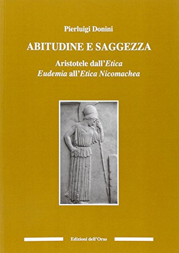 Abitudine e saggezza. Aristotele dall'etica eudemia all'etica nicomachea