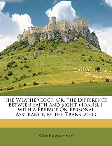 The Weathercock: Or, the Difference Between Faith and Sight. (Transl.). With a Preface On Personal Assurance, by the Translator