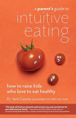 A Parent’s Guide to Intuitive Eating: How to Raise Kids Who Love to Eat Healthy