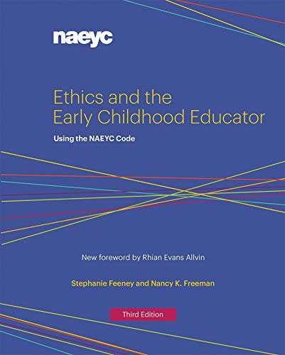 Ethics and the Early Childhood Educator: Using the NAEYC Code
