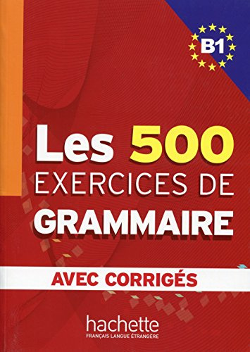 Les 500 Exercices De Grammaire. Niveau B1. Avec Corrigés: Corrigés intégrés (HACHETTE)