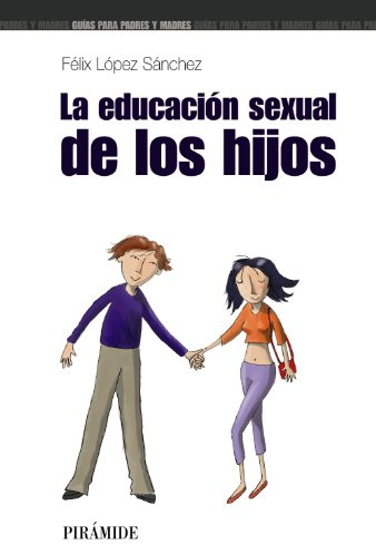 La educación sexual de los hijos (Guías para padres y madres)