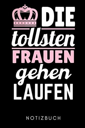 DIE TOLLSTEN FRAUEN GEHEN LAUFEN NOTIZBUCH: A5 Notizbuch KARIERT Läufer Geschenke | Lauftagebuch | Laufkalender | Leichtathletik Marathon Triathlon | Motivation Fitness | Wettkampfvorbereitung
