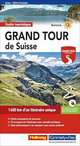 Grand Tour de Suisse Guide touristique FR: Un guide complet des attractions les plus spectaculaires de la Suisse. Avec des conseils, des incontournables et des cartes