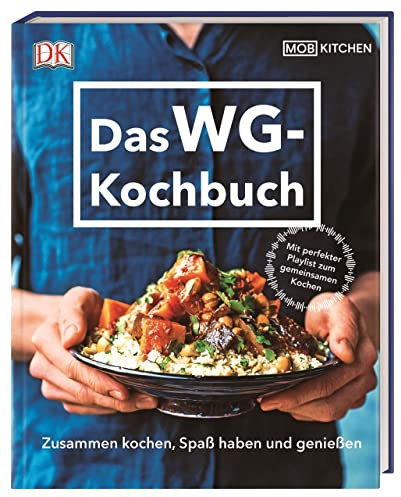 Das WG-Kochbuch: Zusammen kochen, Spaß haben und genießen. Mit perfekter Playlist zum gemeinsamen Kochen