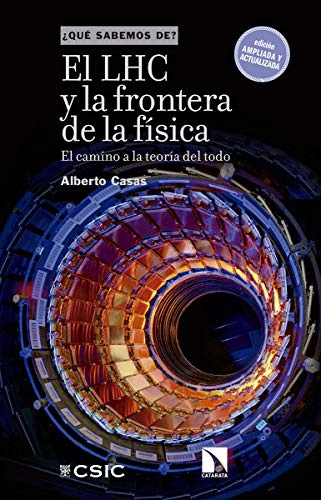 El lhc y la frontera de la física: El camino a la teoría del todo: 100 (¿Qué sabemos de?)