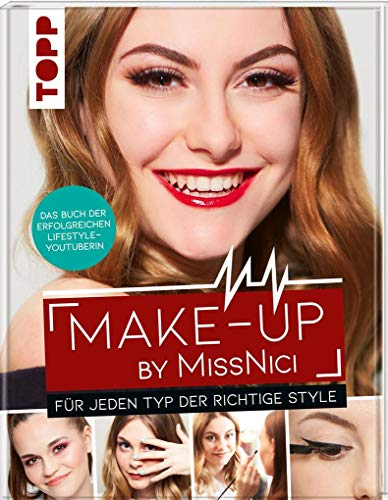 Make-up by MissNici: Für jeden Typ der richtige Style. Das Buch der erfolgreichen Beauty & Lifestyle-Youtuberin