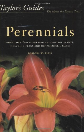 Taylor's Guide to Perennials: More Than 600 Flowering and Foliage Plants, Including Ferns and Ornamental Grasses (Taylor's Gardening Guides)