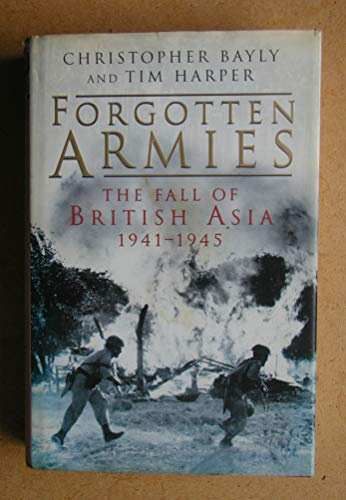 Forgotten Armies: Britain's Asian Empire and the War with Japan