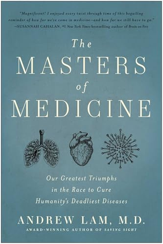 The Masters of Medicine: Our Greatest Triumphs in the Race to Cure Humanity's Deadliest Diseases